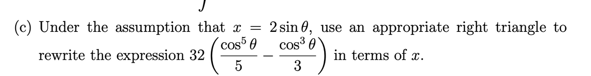 (c) Under the assumption that x =
cos 0
2 sin 0, use an appropriate right triangle to
cos 0
rewrite the expression 32
in terms of x.
3
