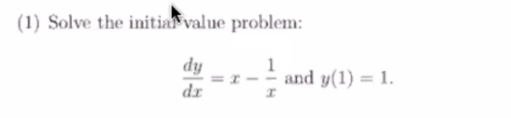 (1) Solve the initia value problem:
dy
1
and y(1) = 1.
dr
