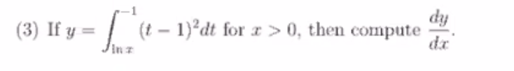 (3) If y =
I (8 –
dy
1)?dt for r > 0, then compute
dx
In z
