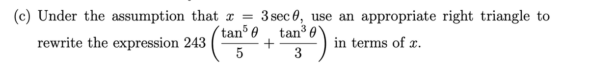 (c) Under the assumption that x = 3 sec 0, use an appropriate right triangle to
tan' 0
3 0
tan
+
3
rewrite the expression 243
in terms of x.
5
