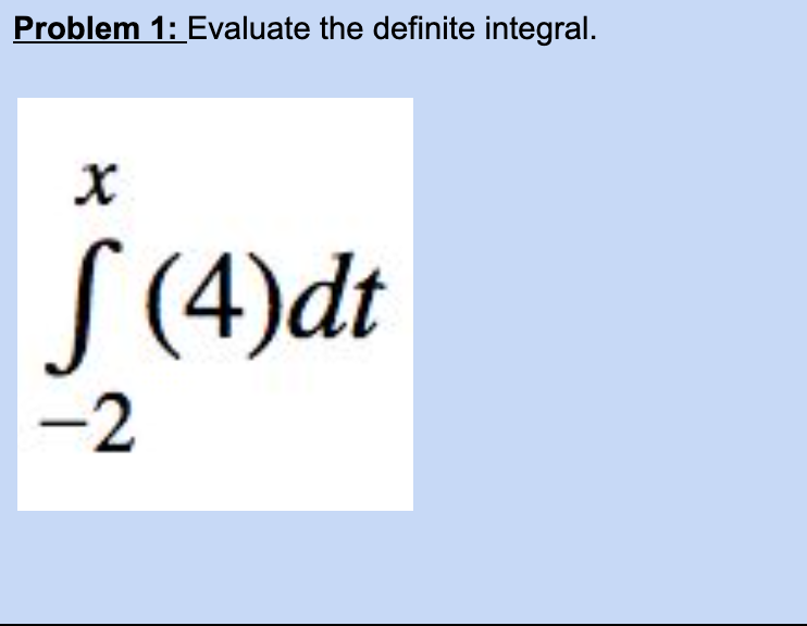 Problem 1: Evaluate the definite integral.
S (4)dt
It
-2

