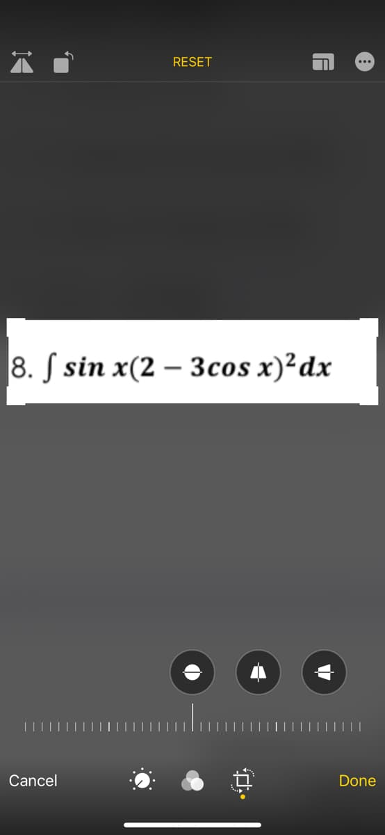 RESET
8. S sin x(2 – 3cos x)²dx
Cancel
Done
