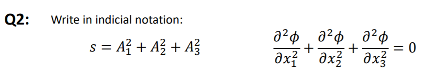 Q2:
Write in indicial notation:
a²¢ ¸ a?¢ ¸ a²p
s = A? + Až + Až
+
+
2
%3D
.2
