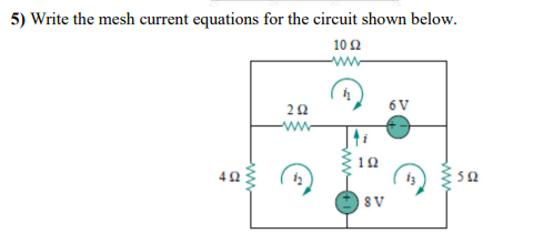 5) Write the mesh current equations for the circuit shown below.
10Ω
ww
6 V
12
52
8V
