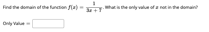 Find the domain of the function f(x)
What is the only value of æ not in the domain?
%3!
3x + 7'
Only Value =
