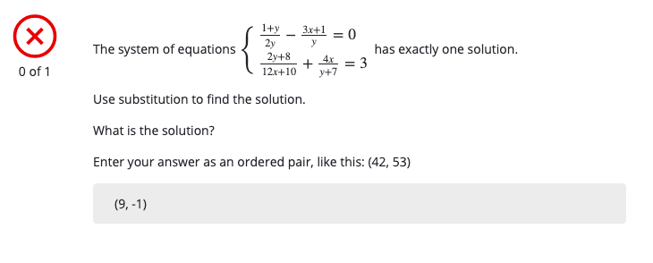 X)
1+y
3x+1 = 0
2y
2у+8
y
The system of equations
has exactly one solution.
O of 1
+ 4x = 3
y+7
12x+10
Use substitution to find the solution.
What is the solution?
Enter your answer as an ordered pair, like this: (42, 53)
(9, -1)

