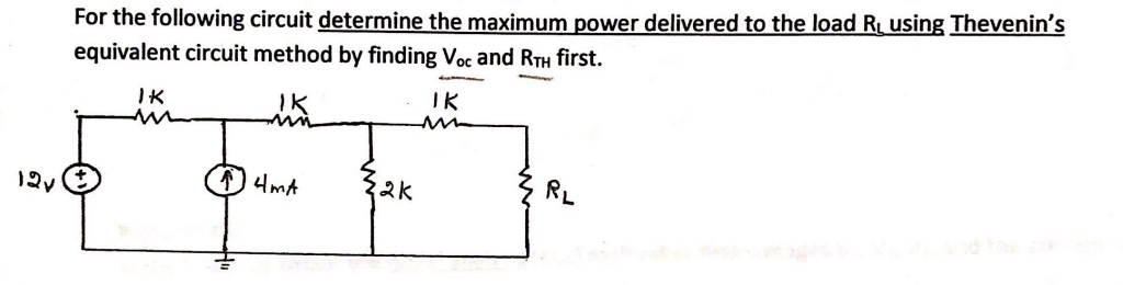 For the following circuit determine the maximum power delivered to the load R using Thevenin's
equivalent circuit method by finding Voc and RTH first.
IK
IK
IK
12v
RL
