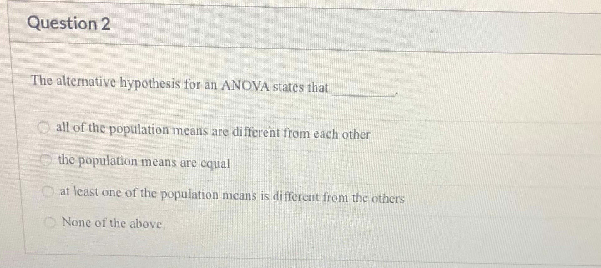 The alternative hypothesis for an ANOVA states that
