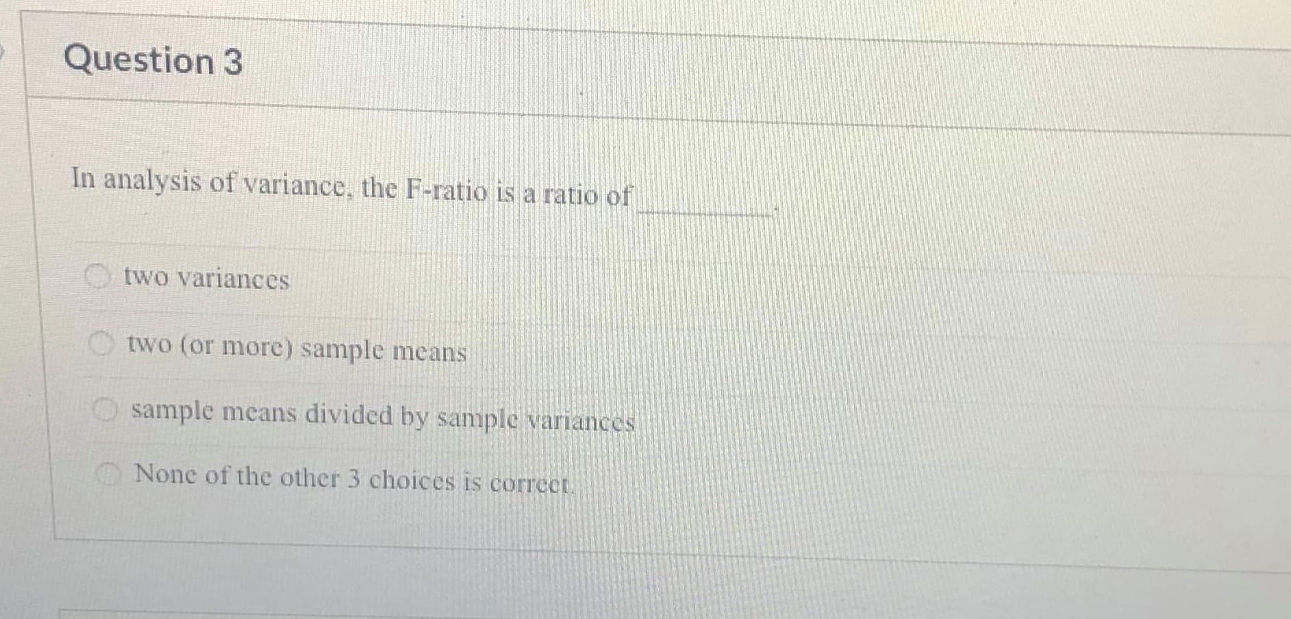 In analysis of variance, the F-ratio is a ratio of
