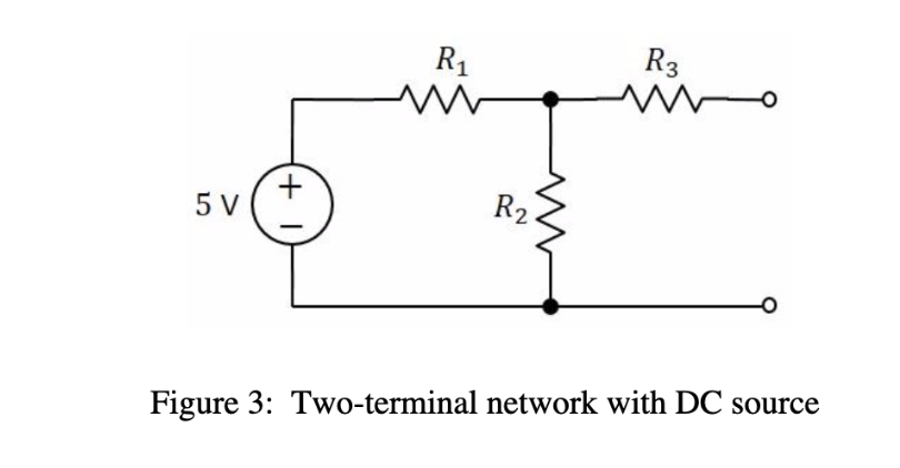 R3
R2
5 V
Figure 3: Two-terminal network with DC source
