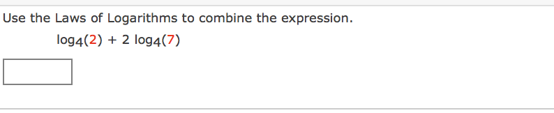 Use the Laws of Logarithms to combine the expression.
log4(2) + 2 log4(7)
