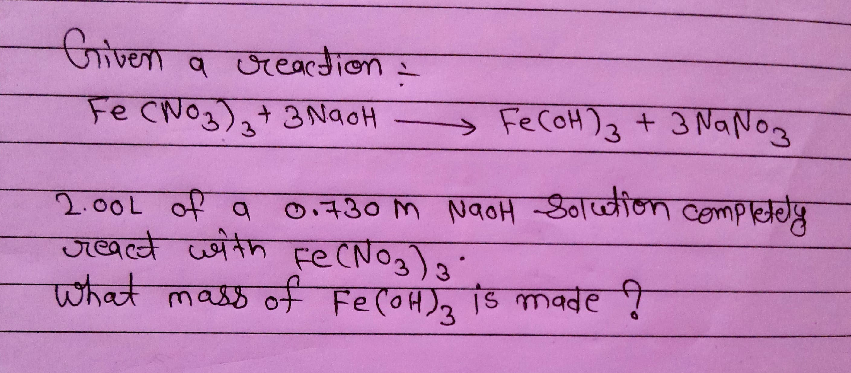 Griven
जाण्ना व जखा
Fe CNO3),+ 3 NaoH
FECOH)3 + 3 NaNog
०. +30 M NqoH Zdव्नील eempचग्र
2.००८ ० १
ज्वमे जयतेम स्ट(NoJ) s
पhक maz fFe (oH), Ts made !
च्वकक
Fe(0H), S mवबe
