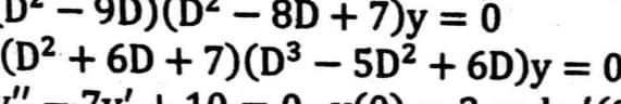 - 8D + 7)y = 0
|
|
(D² + 6D + 7)(D³ – 5D² + 6D)y = (
%3D
