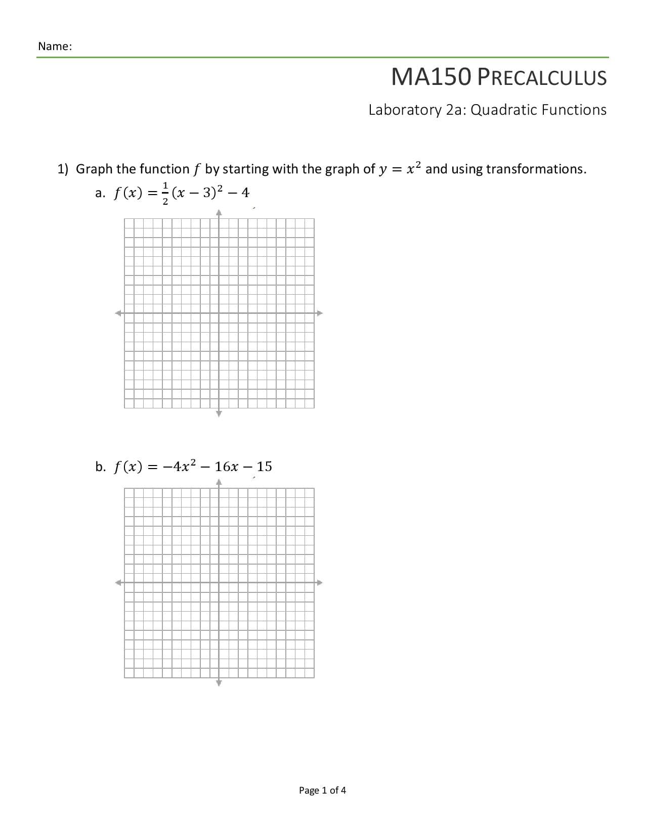 1) Graph the function f by starting with the graph of y = x? and using transformations.
a. f(x) =(x – 3)² – 4
-
2
b. f(x) = -4x² – 16x
- 15
