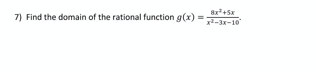 8x2+5x
7) Find the domain of the rational function g(x)
х2—3х-10"
