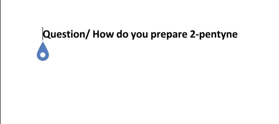 Question/ How do you prepare 2-pentyne
