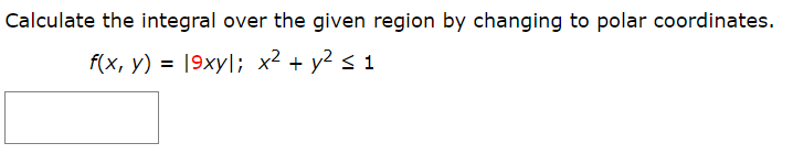 Calculate the integral over the given region by changing to polar coordinates.
f(x, y) = |9xy|; x² + y² < 1
