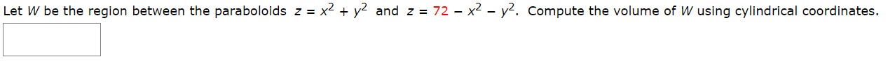 Compute the volume of W using cylindrical coordinates.
