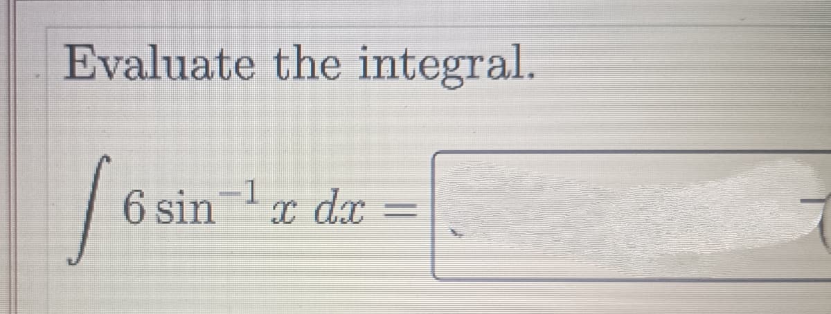 Evaluate the integral.
6 sin-1
x dx
