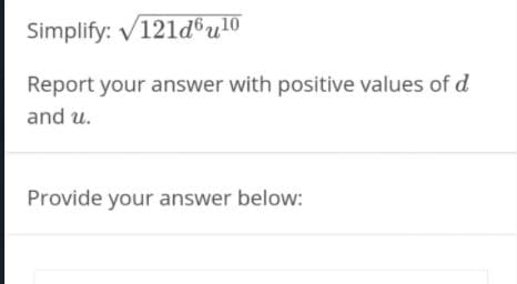 Simplify: V121d®u!0
Report your answer with positive values of d
and u.
Provide your answer below:
