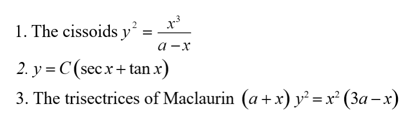 2
1. The cissoids y:
а —х
2. y = C (secx+ tan x)
3. The trisectrices of Maclaurin (a + x) y² = x² (3a –x)
