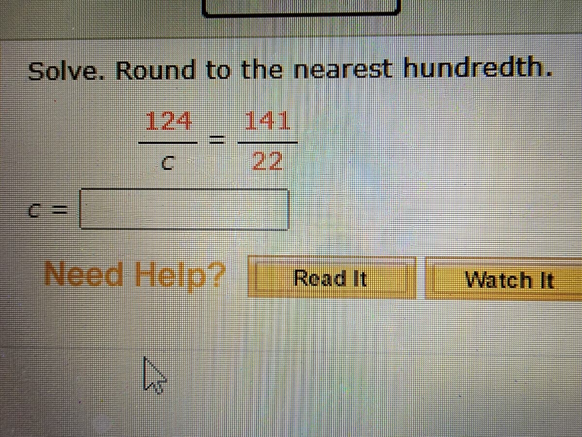 Solve. Round to the nearest hundredth.
124
141
22
Need Help? Read It
Watch It
