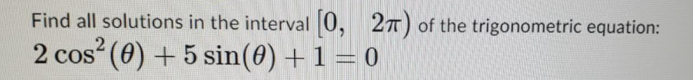 Find all solutions in the interval 0, 27)
of the trigonometric equation:
2 cos (0) + 5 sin(0) +1 = 0
