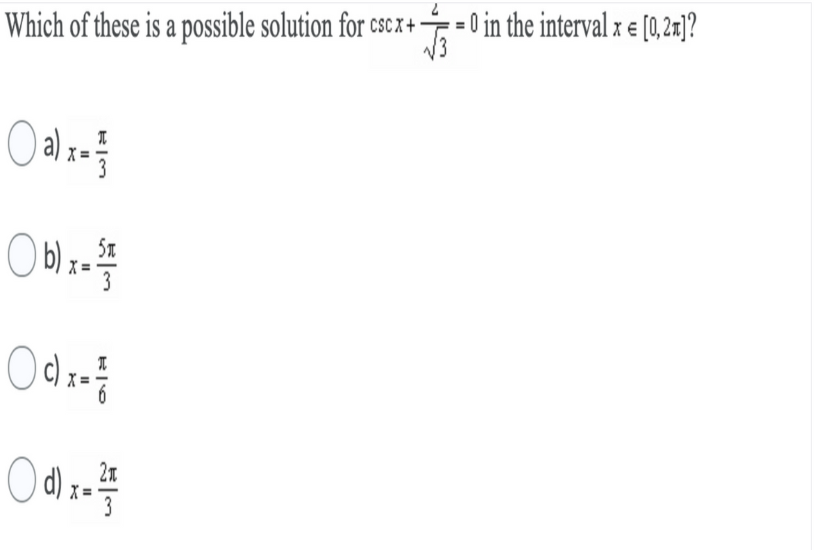 = 0 in the interval x e [0, 27]?
Which of these is a possible solution for cscx+-
O a) :-
O b) x=
5.
X =
Odo
2.
