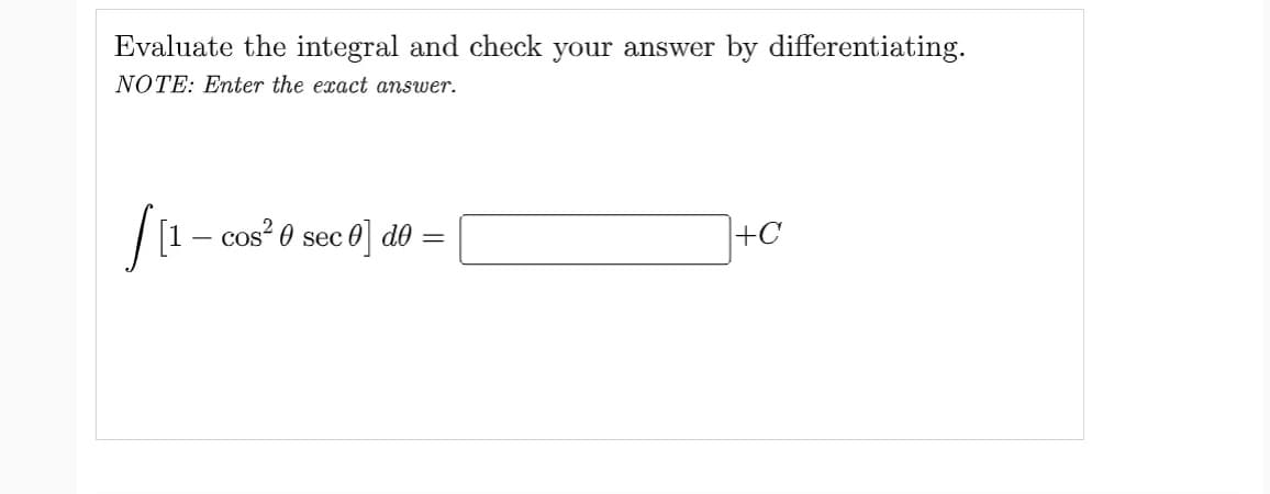 Evaluate the integral and check your answer by differentiating.
NOTE: Enter the exact answer.
/12
cos²0 sec
co] do
=
+C