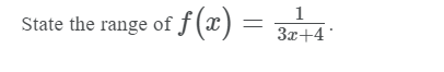 1
State the range of f(x)
=
3x+4
