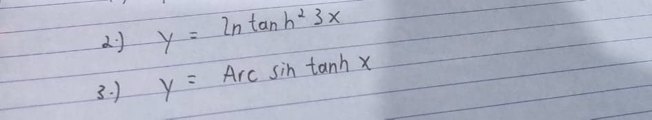 2n tan h 3x
3-) Y=
Arc sin tanh X

