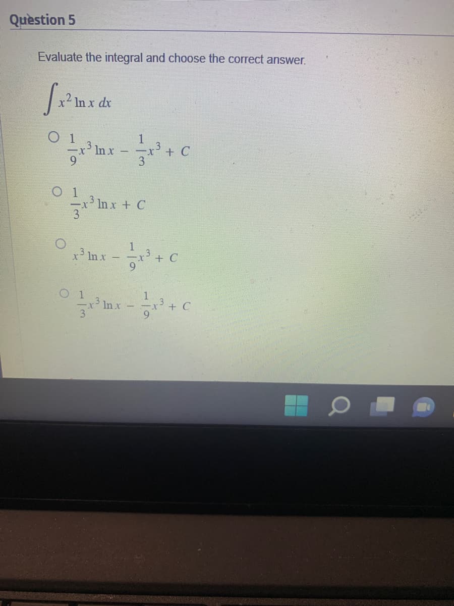 Question 5
Evaluate the integral and choose the correct answer.
[x²1
x² In x dx
01
1
³mx-x³ + C
ln
3
-X
³ lnx + C
x³ ln x
O 1
-x³ ln x
3
1
-x² + C
9
1
+ C