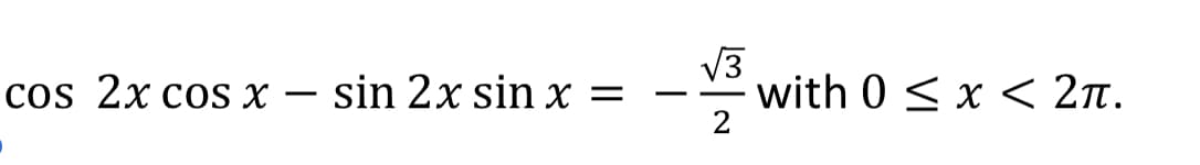 cos 2x cos x – sin 2x sin x
V3
with 0 < x < 2n.
-
||
-
