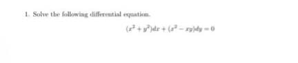 1. Solve the following differential equation.
(2²+ y²)dr +(²-ry)dy=0