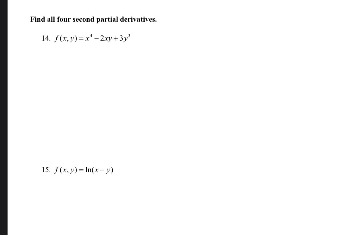 Find all four second partial derivatives.
14. f(x, y) = x* – 2xy +3y
15. f(x, y) = In(x- y)
