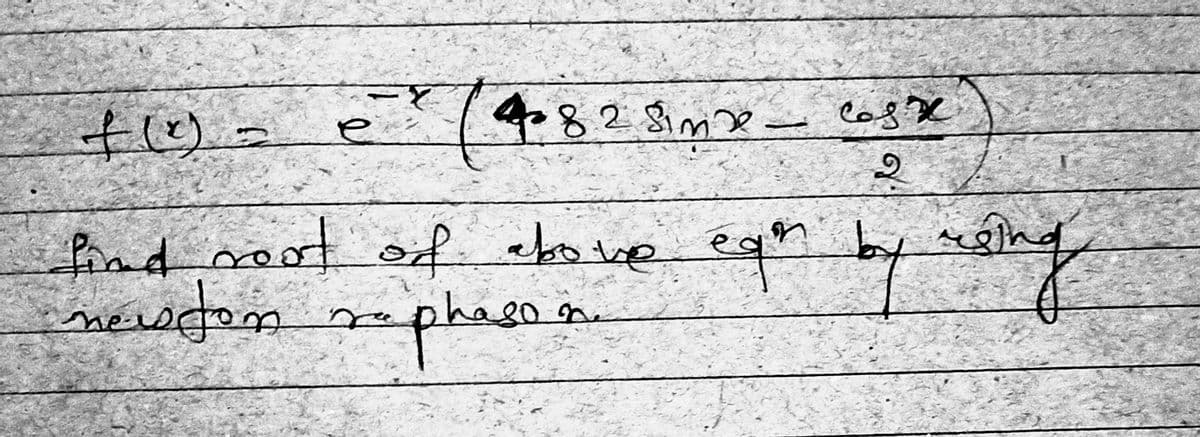 f(²)=
е
4.82 Simp - Cos*
2
find coat of above egon by sing
newton raphason
чому