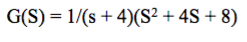 G(S) = 1/(s + 4)(S² + 4S + 8)
