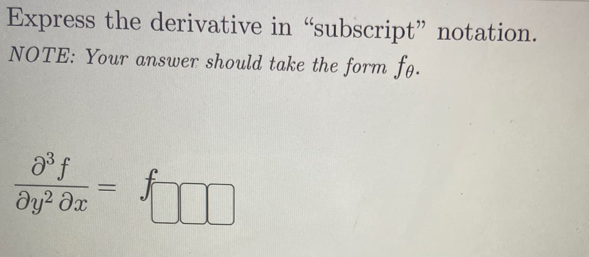 Express the derivative in "subscript" notation.
NOTE: Your answer should take the form fo.
dy? dx
