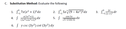 C. Substitution Method: Evaluate the following
1. L, 7x(x² + 1)^dx
2. L 5x/9 - 4x²)*dx
3. Lii-r
x(3x+1)
(3x*+2x+1)
cos 3x
4. S
dx
5. J 1-2sin 3x
dx
6. S y csc (3y?) cot (3y?) dy
