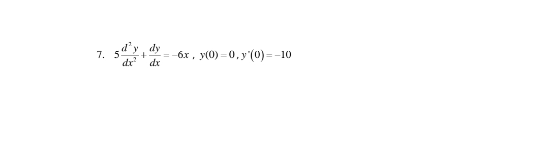 7. 5d'y.
dy
-%3D-6х, у(0) %3D0, у (0) —-10
dx
dx
