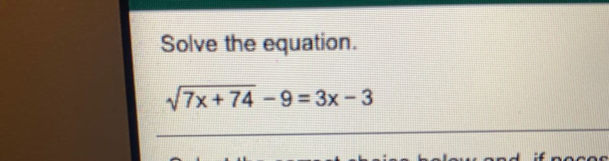Solve the equation.
7x+74-9=3x - 3
nholow and if nocos
