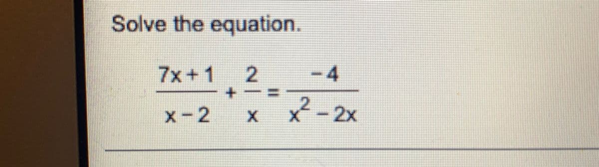 Solve the equation.
7x+1
2.
-4
x-2
- 2x
%3D
