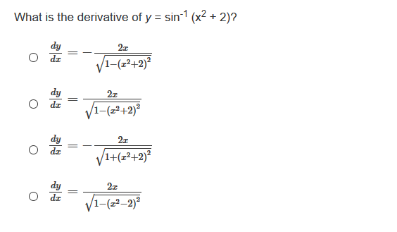 What is the derivative of y = sin1 (x² + 2)?
dy
O dr
2z
2z
V1-(2²+2)²
2z
/1+(z²+2)²
dy
27
dr
1-(²–2)²
