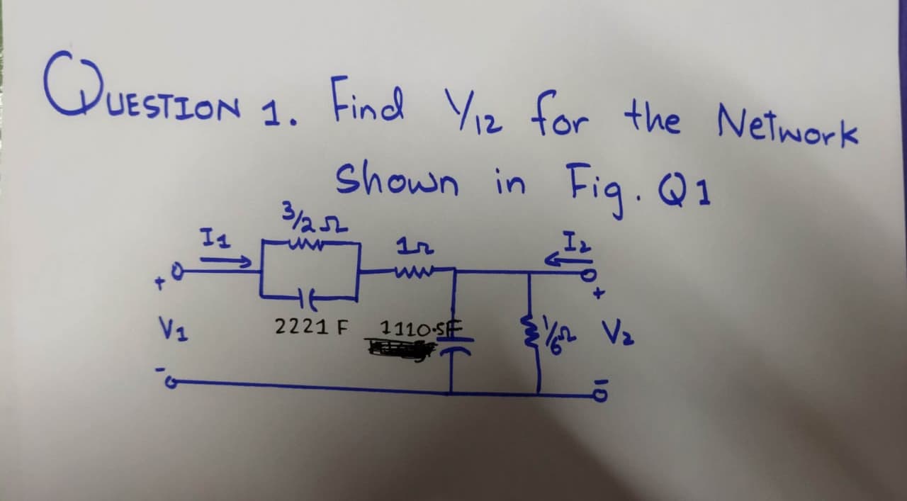 Q
UESTION 1. Find Yız for the Network
Shown in Fig.Q1
3/252
2221 F
1110 SE
V2
V1
