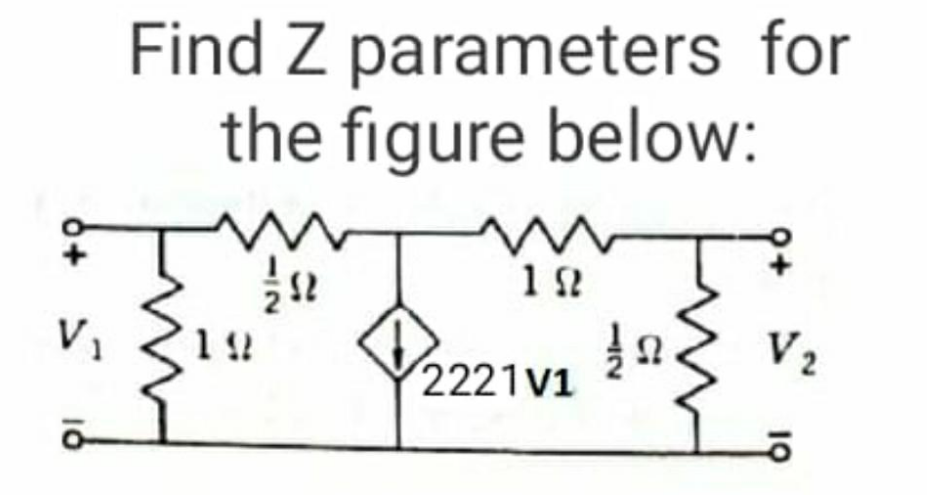 Find Z parameters for
the figure below:
Pan
V1
1 2
V2
2221V1
152
6+
16
