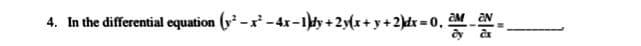 4. In the differential equation (y-x-4x-1dy+2y(x+ y+2)dx =0, M N
