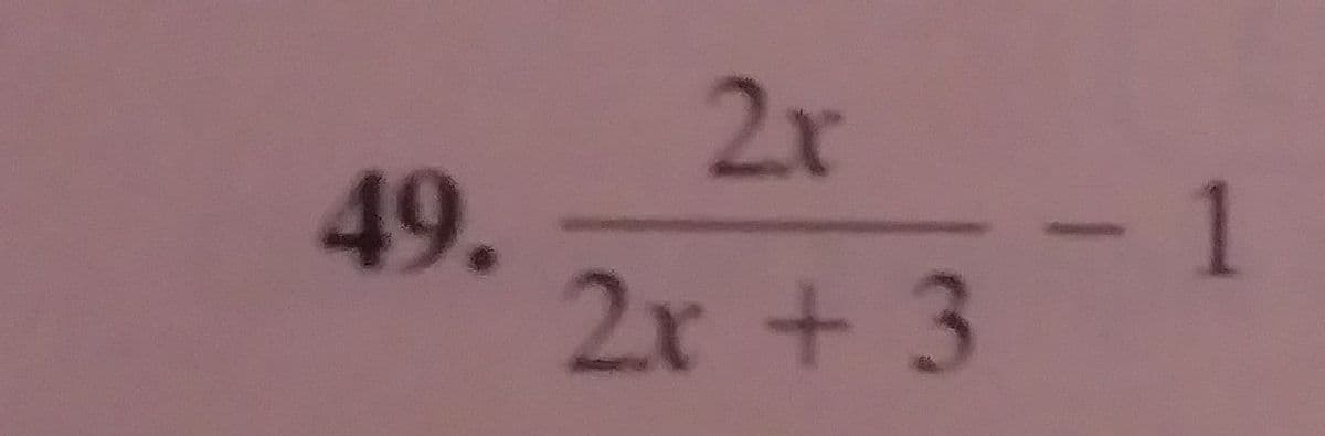 2x
49.
2x + 3
- 1
