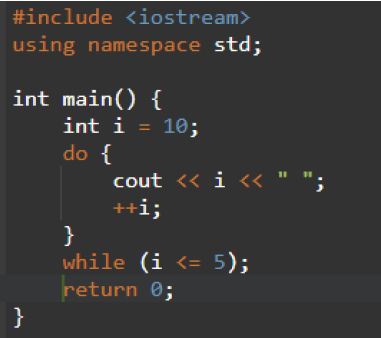 #include <iostream>
using namespace std;
int main() {
int i = 10;
do {
cout <« i << " ";
++i;
}
while (i <= 5);
return 0;
}
