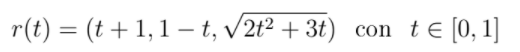 r(t) = (t+ 1,1 – t, v/2t² + 3t) con
te [0, 1]
