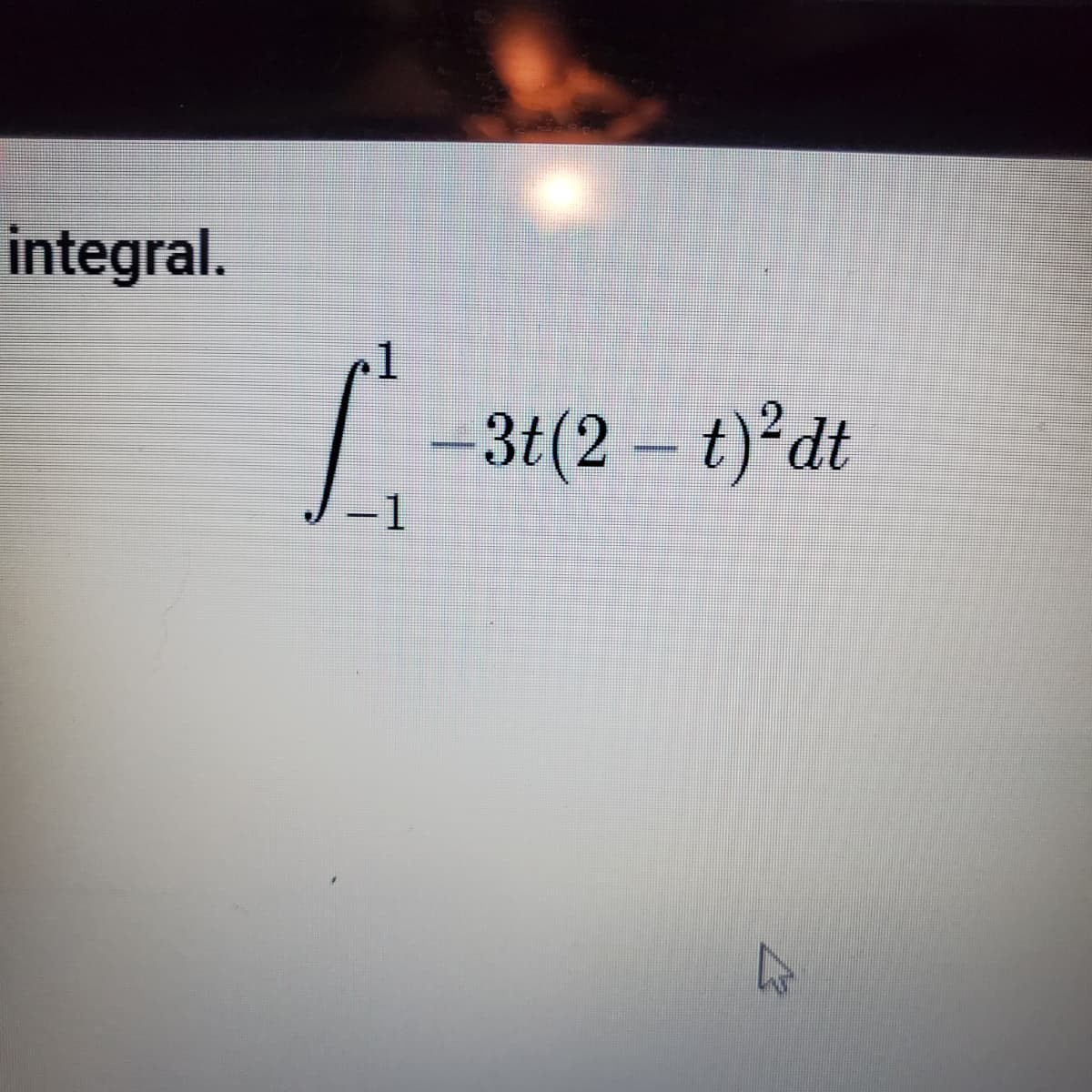 integral.
-3t(2-t)²dt
-1
